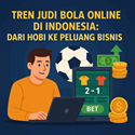 Tren Judi Bola Online di Indonesia